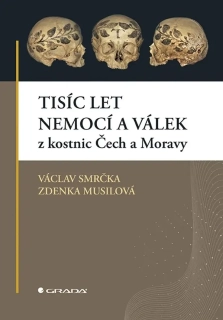 TISÍC LET NEMOCÍ A VÁLEK Z KOSTNIC ČECH A MORAVY