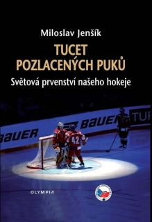 TUCET POZLACENÝCH PUKŮ   SVĚTOVÁ PRVENSTVÍ NAŠEHO HOKEJE