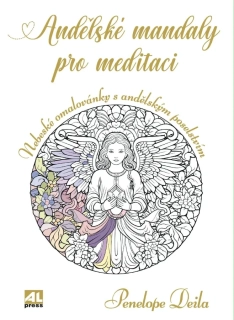 ANDĚLSKÉ MANDALY PRO MEDITACI - NEBESKÉ OMALOVÁNKY S ANDĚLSKÝM POSELSTVÍM