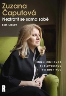 ZUZANA ČAPUTOVÁ: NEZTRATIT SE SAMA SOBĚ