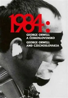 1984: GEORGE ORWELL A ČESKOSLOVENSKO / 1984: GEORGE ORWELL A