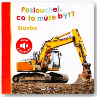 POSLOUCHEJ, CO TO MŮŽE BÝT? STAVBA