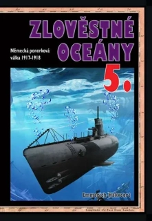 ZLOVĚSTNÉ OCEÁNY 5. - NĚMECKÁ PONORKOVÁ VÁLKA 1917-1918