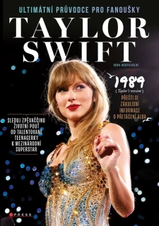 TAYLOR SWIFT: ULTIMÁTNÍ PRŮVODCE PRO FANOUŠKY