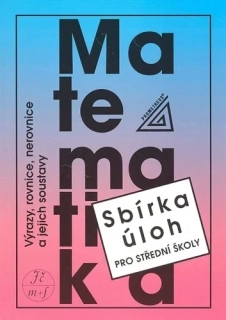 VÝRAZY, ROVNICE, NEROVNICE A JEJICH SOUSTAVY - SBÍRKA ÚLOH PRO SŠ