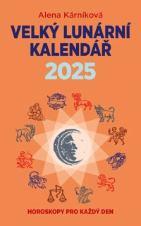 VELKÝ LUNÁRNÍ KALENDÁŘ 2025 ANEB HOROSKOPY PRO KAŽDÝ DEN