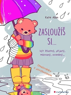 ZASLOUŽÍŠ SI...BÝT ŠŤASTNÝ, PŘIJATÝ, MILOVANÝ, OCENĚNÝ…