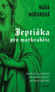 JEPTIŠKA PRO MARKRABĚTE 4 MOCNÍ A UBOZÍ MARKRABSTVÍ MORAVSKÉHO / 2. VYDÁNÍ