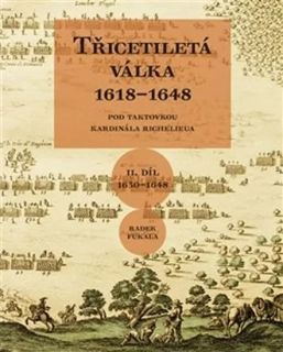 TŘICETILETÁ VÁLKA 1618–1648 - POD TAKTOVKOU KARDINÁLA RICHELIEUA