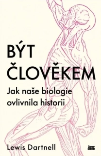 BÝT ČLOVĚKEM   JAK NAŠE BIOLOGIE OVLIVNILA HISTORII