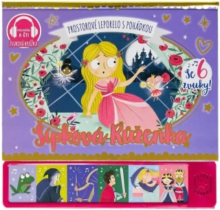 ŠÍPKOVÁ RŮŽENKA - PROSTOROVÉ LEPORELO S POHÁDKOU SE 6 ZVUKY