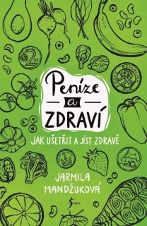PENÍZE A ZDRAVÍ – JAK UŠETŘIT A JÍST ZDRAVĚ