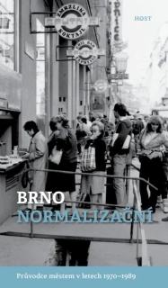 BRNO NORMALIZAČNÍ - PRŮVODCE MĚSTEM V LETECH 1970 - 1989