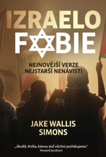 IZRAELOFOBIE - NEJNOVĚJŠÍ VERZE NEJSTARŠÍ NENÁVISTI