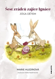 ŠEST ZRÁDCŮ ZAJÍCE IGNÁCE    JÓGA DĚTEM