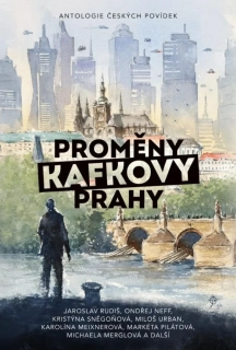 PROMĚNY KAFKOVY PRAHY        ANTOLOGIE ČESKÝCH POVÍDEK