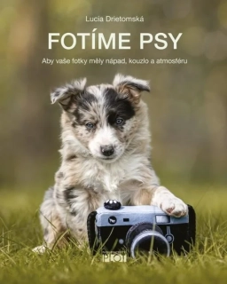 FOTÍME PSY - ABY VAŠE FOTKY MĚLY NÁPAD,