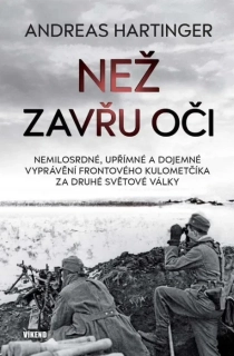NEŽ ZAVŘU OČI - NEMILOSRDNÉ, UPŘÍMNÉ A DOJEMNÉ VYPRÁVĚNÍ FRONTOVÉHO KULOMETČÍKA ZA DRUHÉ SVĚTOVÉ VÁLKY