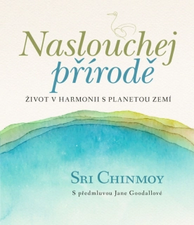 NASLOUCHEJ PŘÍRODĚ - ŽIVOT V HARMONII S PLANETOU ZEMÍ
