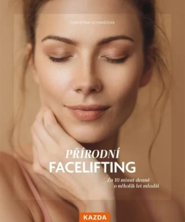 PŘÍRODNÍ FACELIFTING - ZA 10 MINUT DENNĚ O NĚKOLIK LET MLADŠÍ