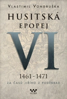 HUSITSKÁ EPOPEJ VI. 1461 -1471 - ZA ČASŮ JIŘÍHO Z PODĚBRAD