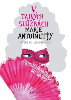 V TAJNÝCH SLUŽBÁCH MARIE ANTOINETTY 1 PŘÍPAD HRABĚNKY DU BARRY