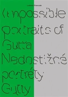 IMPOSSIBLE PORTRAITS OF GUTTA / NEDOSTIŽNÉ PORTRÉTY GUTTY