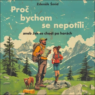 CD PROČ BYCHOM SE NEPOTILI ANEB JAK SE CHODÍ PO HORÁCH