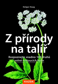 Z PŘÍRODY NA TALÍŘ - ROZPOZNEJTE SNADNO 100 DRUHŮ VOLNĚ ROSTOUCÍCH BYLIN
