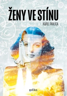 ŽENY VE STÍNU   ZAPOMENUTÉ PŘÍBĚHY ŽEN, KTERÉ UTVÁŘELY DĚJINY
