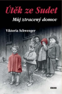 ÚTĚK ZE SUDET - MŮJ ZTRACENÝ DOMOV
