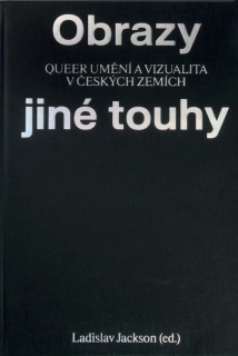 OBRAZY JINÉ TOUHY - QUEER UMĚNÍ A VIZUALITA V ČESKÝCH ZEMÍCH