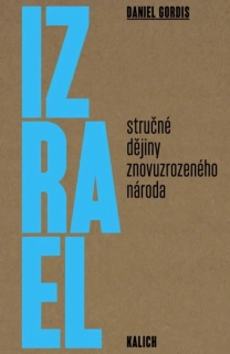 IZRAEL: STRUČNÉ DĚJINY ZNOVUZROZENÉHO NÁRODA