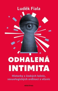 ODHALENÁ INTIMITA    HISTORKY Z ČESKÝCH LOŽNIC, SEXUOLOGICKÝCH ORDINACÍ A VĚZNIC