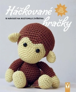 HÁČKOVANÉ HRAČKY - 15 NÁVODŮ NA ROZTOMILÁ ZVÍŘÁTKA