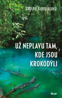 UŽ NEPLAVU TAM, KDE JSOU KROKODÝLI