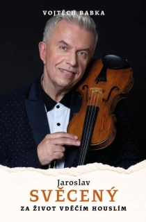 JAROSLAV SVĚCENÝ: VDĚČÍM ZA ŽIVOT HOUSLÍM
