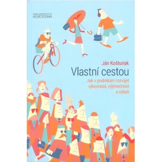VLASTNÍ CESTOU .  JAK V PODNIKÁNÍ ROZVÍJET VÝKONNOST, VÝJIMEČNOST A VÁŠEŇ