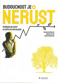 BUDOUCNOST JE NERŮST   PRŮVODCE NA CESTU KE SVĚTU PO KAPITALISMU