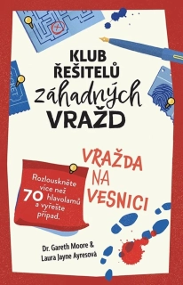KLUB ŘEŠITELŮ ZÁHADNÝCH VRAŽD - VRAŽDA NA VESNICI  ROZLOUSKNĚTE VÍCE NEŽ 70 HLAVOLAMŮ A VYŘEŠTE PŘÍPAD