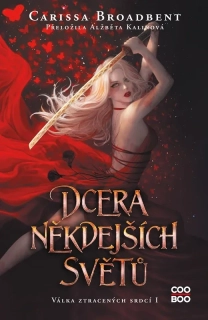 DCERA NĚKDEJŠÍCH SVĚTŮ 1 VÁLKA ZTRACENÝCH SRDCÍ
