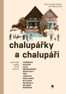 CHALUPÁŘKY A CHALUPÁŘI   ZNÁMÍ ČEŠI A JEJICH DRUHÉ DOMOVY