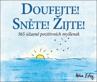 DOUFEJTE! SNĚTE! ŽIJTE! 365 ÚŽASNĚ POZITIVNÍCH MYŠLENEK