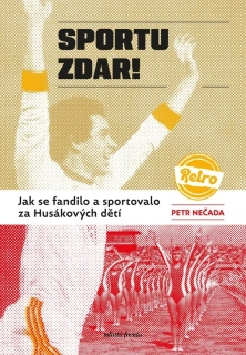 SPORTU ZDAR!JAK SE FANDILO A SPORTOVALO ZA HUSÁKOVÝCH DĚTÍ