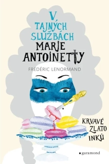 V TAJNÝCH SLUŽBÁCH MARIE ANTOINETTY 2 KRVAVÉ ZLATO INKŮ