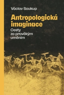 ANTROPOLOGICKÁ IMAGINACE - CESTY ZA PRAVĚKÝM UMĚNÍM