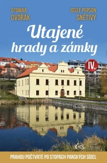 UTAJENÉ HRADY A ZÁMKY IV. ANEB PRAHOU POČTVRTÉ PO STOPÁCH PANSKÝCH SÍDEL