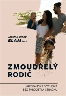 ZMOUDŘELÝ RODIČ   KŘESŤANSKÁ VÝCHOVA BEZ TVRDOSTI A STRACHU