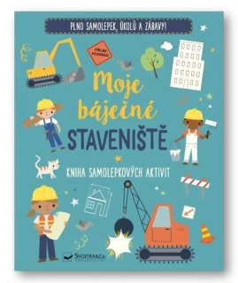 MOJE BÁJEČNÉ STAVENIŠTĚ - KNIHA SAMOLEPKOVÝCH AKTIVIT