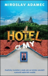 HOTEL A MY - POSTŘEHY HOTELIÉRA ANEB JAK SE TOTÁLNÍ AMATÉŘI VYSTAVILI NEJTVRDŠÍ REALITĚ